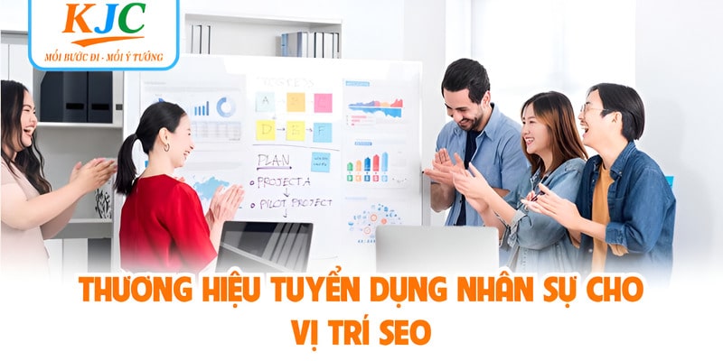 Thương hiệu tuyển dụng nhân sự cho vị trí SEO 
