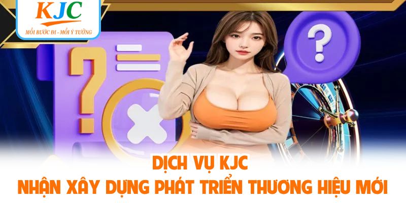 Dịch vụ KJC nhận xây dựng phát triển thương hiệu mới