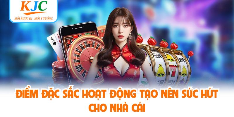 Điểm đặc sắc hoạt động tạo nên sức hút cho nhà cái