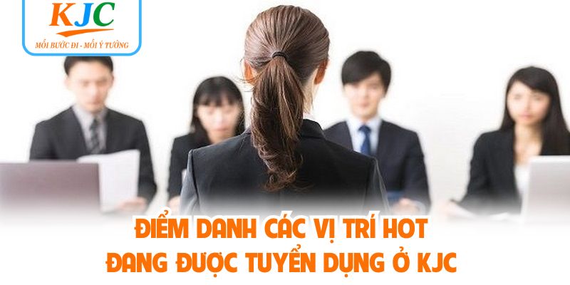 Điểm danh các vị trí hot đang được tuyển dụng ở 
