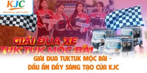 Giải Đua Tuktuk Mộc Bài - Dấu Ấn Đầy Sáng Tạo Của KJC