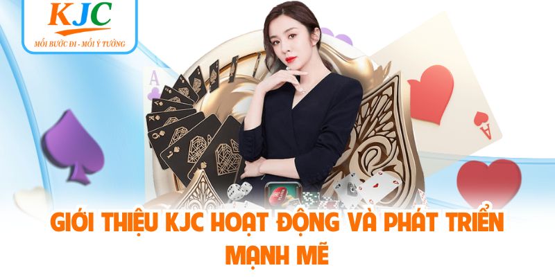 Giới thiệu KJC hoạt động và phát triển mạnh mẽ