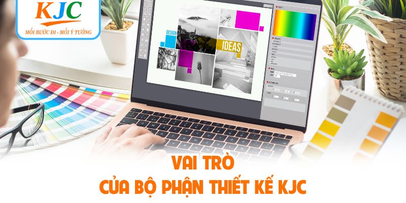 Vai trò của bộ phận thiết kế KJC