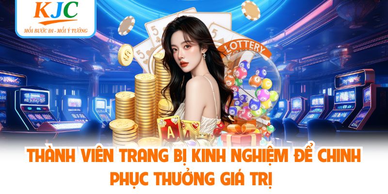 Thành viên trang bị kinh nghiệm để chinh phục thưởng giá trị
